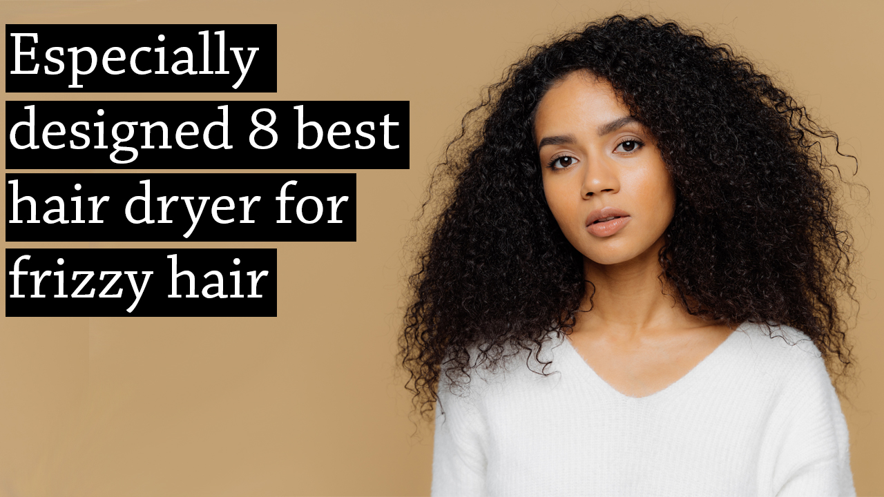 best hair dryer for frizzy hairs