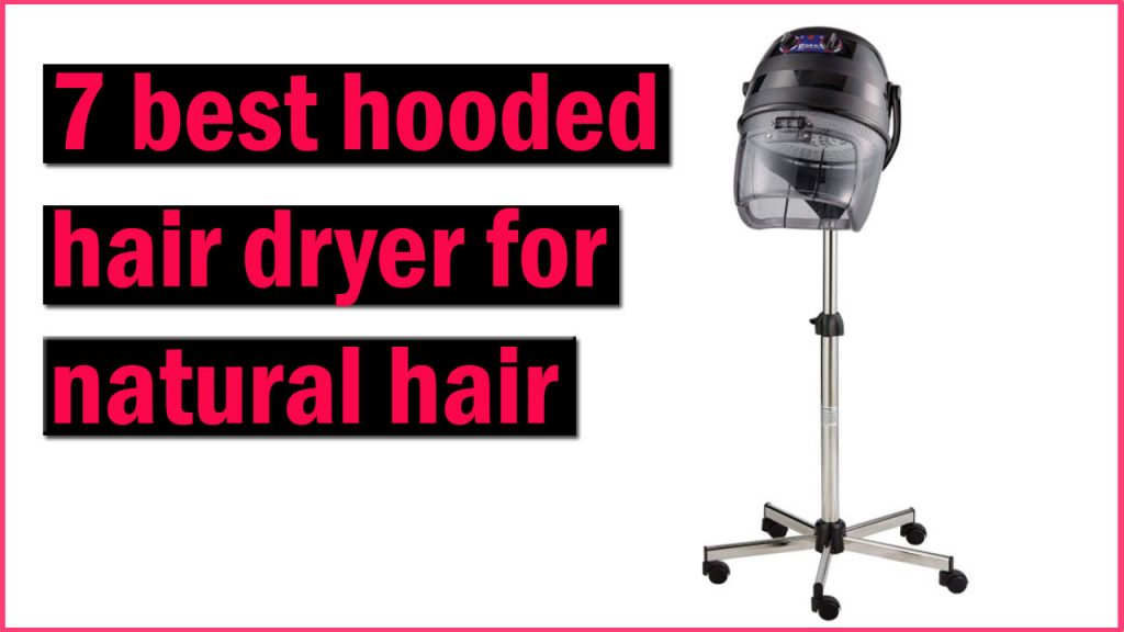 7 Best Hooded Dryer for Natural Hair 2022