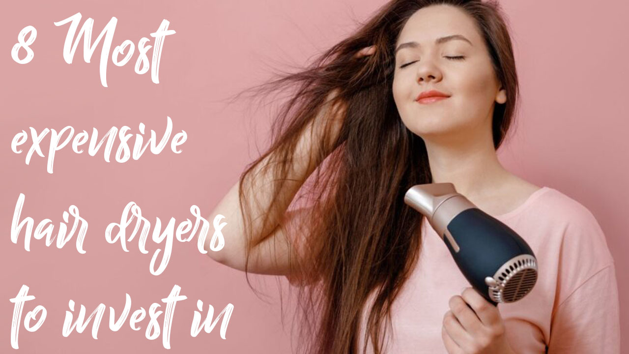 Most Expensive Hair Dryers to Invest in