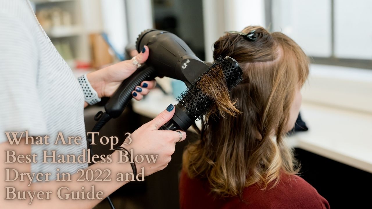 What Are Top 3 Best Handless Blow Dryer in 2022 and Buyer Guide