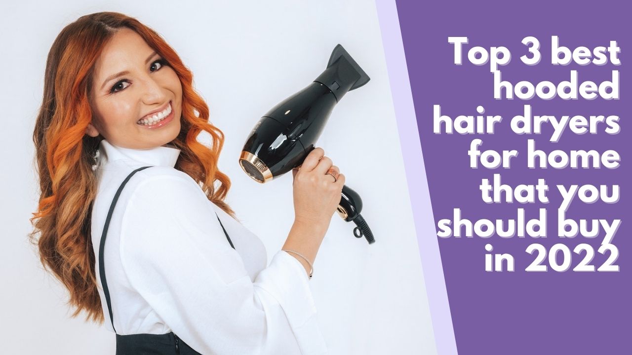 Top 3 best hooded hair dryers for home that you should buy in 2022 (1)