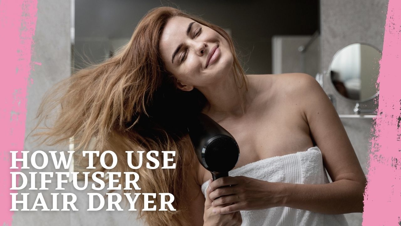 How To Use Diffuser Hair Dryer