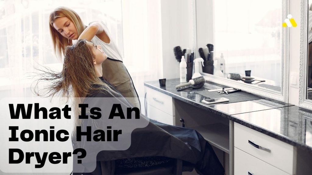 What Is An Ionic Hair Dryer?